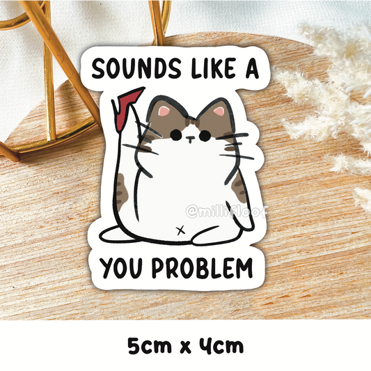 Sounds Like A You Problem